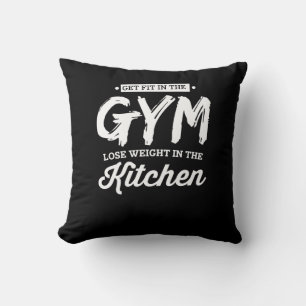Get Fit In The Gym Lose Weight In The Kitchen Cushion