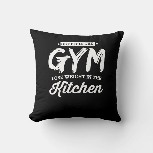 Get Fit In The Gym Lose Weight In The Kitchen Cushion (Front)