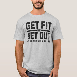 Get Fit Or Get Out PE Teacher School Coach T-Shirt