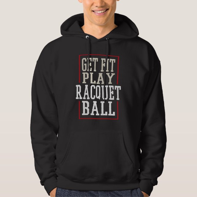 Get Fit Play Racquetball Motivational Racket Squad Hoodie (Front)