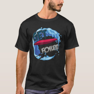 Get Foiled eFoil Foilboard Hydrofoil Surfing Foils T-Shirt