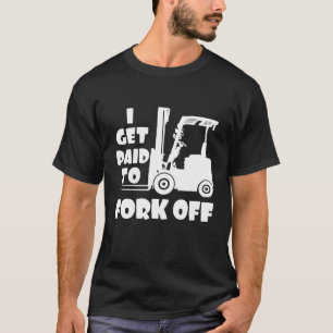 Get Fork Lift Forklift Driver Operator Fork Truck  T-Shirt