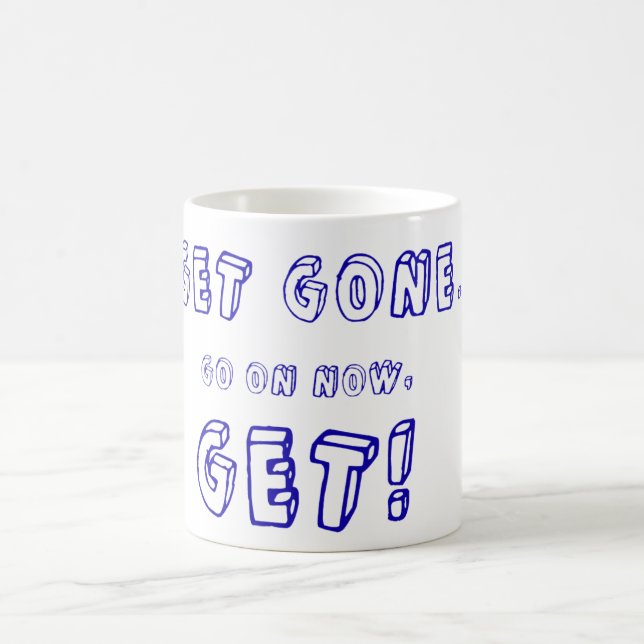 Get Gone, Go On Now, Get! Coffee Mug (Center)