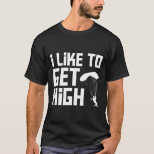 Get High Skydiving Funny Design Skydiving Lover Sh T-Shirt