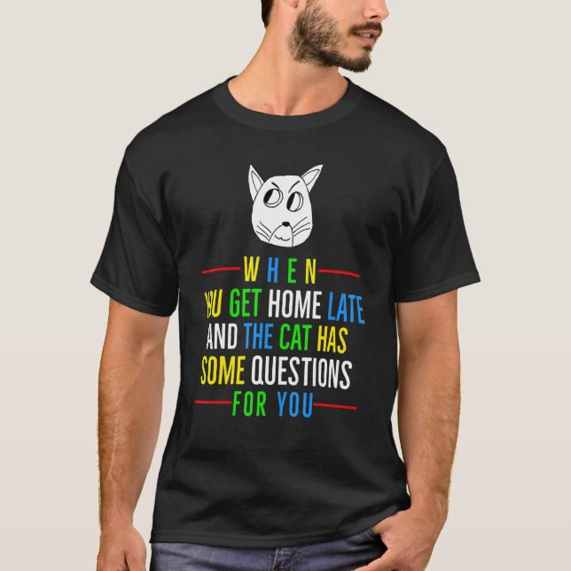 Get Home Late  Cat T-Shirt (Front)