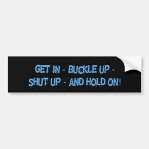 Get In Buckle Up Bumper Sticker