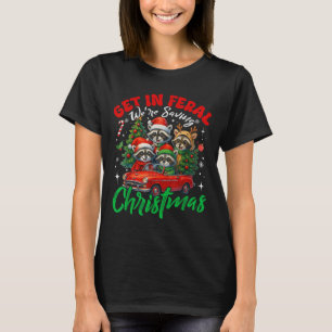 Get In Feral Were Saving Funny Christmas Racoon P T-Shirt
