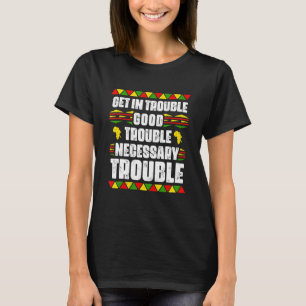 Get In Good Necessary Trouble Black Pride African  T-Shirt