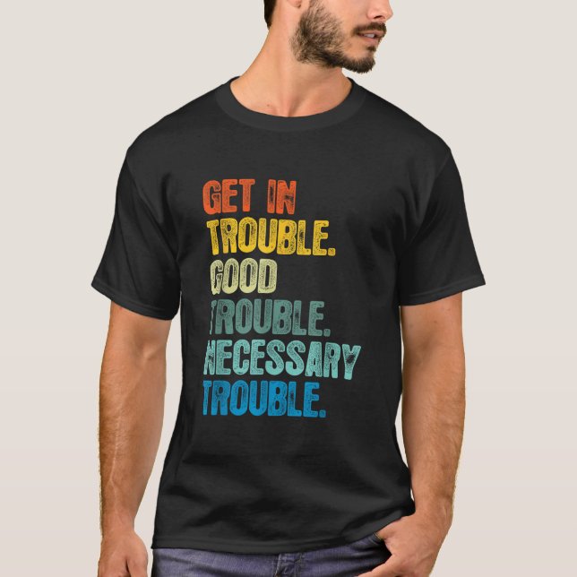 Get in Good Necessary Trouble For Social Justice  T-Shirt (Front)
