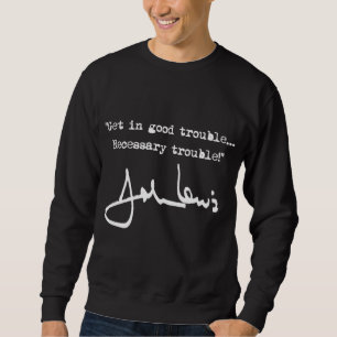 Get in Good Necessary Trouble - John Lewis Sweatshirt