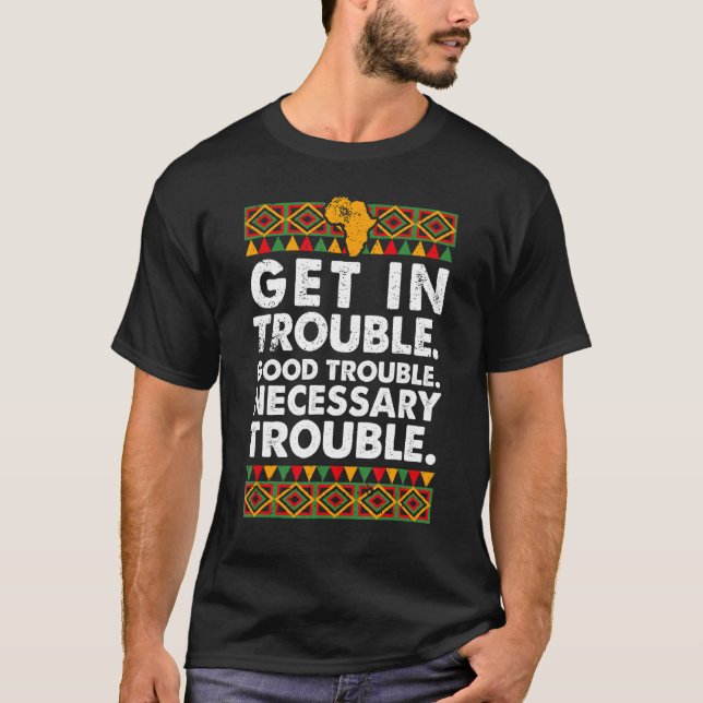Get in Good Necessary Trouble Proud Melanin Africa T-Shirt (Front)