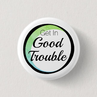 Get in Good Trouble 3 Cm Round Badge