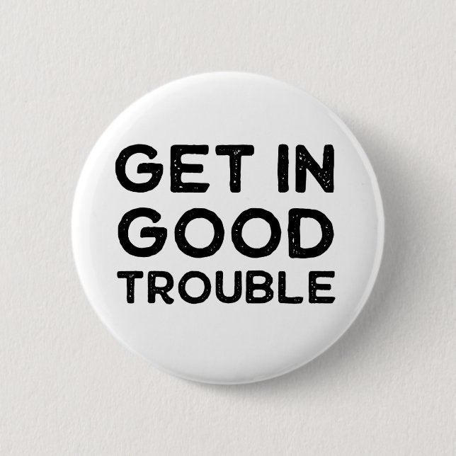 Get in Good Trouble Political Gift 6 Cm Round Badge (Front)