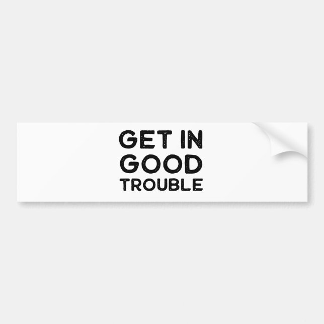 Get in Good Trouble Political Gift Bumper Sticker (Front)