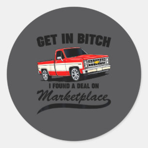 Get In I Found A On Marketplace Funny Men Women  Classic Round Sticker