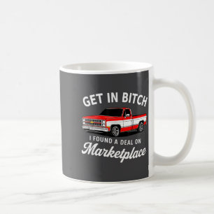 Get In I Found A On Marketplace Meme Truck Humor  Coffee Mug