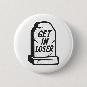 Get In Loser 6 Cm Round Badge