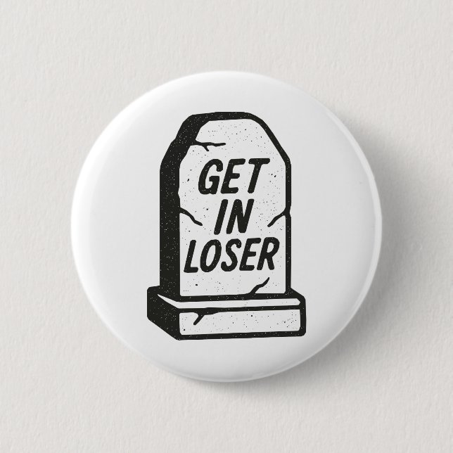 Get In Loser 6 Cm Round Badge (Front)