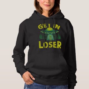 Get In Loser Alien Abduction Ufo  Alien Hoodie