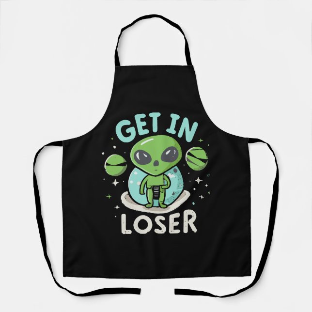 Get In Loser Alien UFO Funny Apron (Front)
