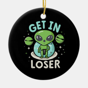 Get In Loser Alien UFO Funny Ceramic Ornament