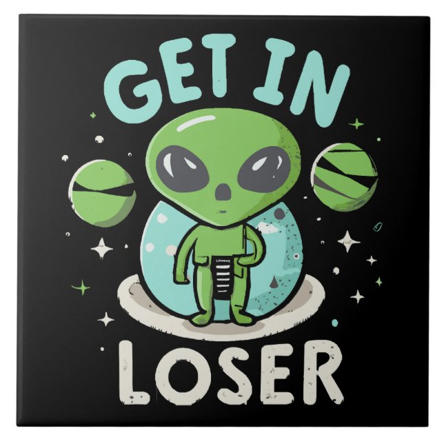 Get In Loser Alien UFO Funny Ceramic Tile (Front)