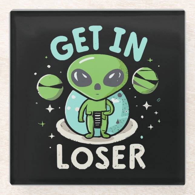 Get In Loser Alien UFO Funny Glass Coaster (Front)