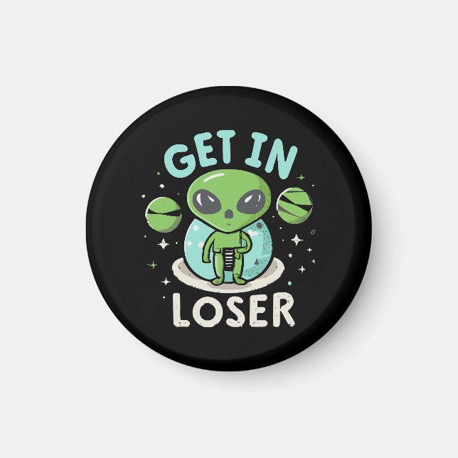 Get In Loser Alien UFO Funny Magnet (Front)