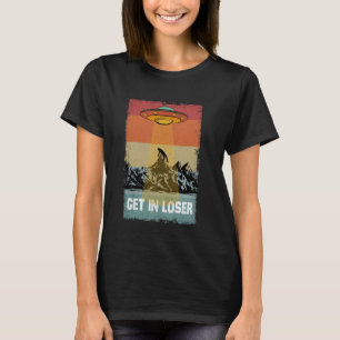 Get In Loser Alien, UFO Funny Saying We're Doing S T-Shirt