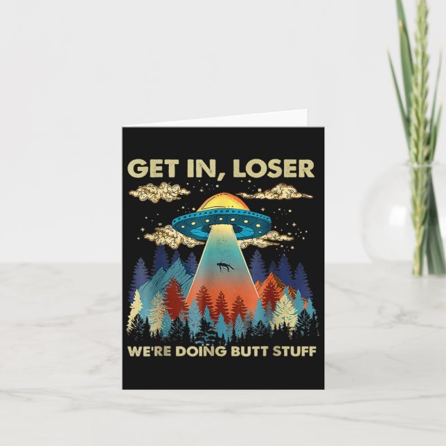 Get In Loser Alien Ufo Funny Were Doing Butt Stuff Card (Front)