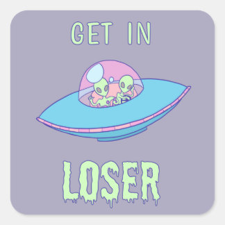 Get in Loser Aliens Funny Area 51 Square Sticker