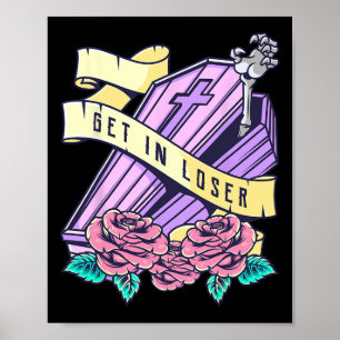 Get In Loser Coffin Pastel Goth Kawaii Halloween A Poster