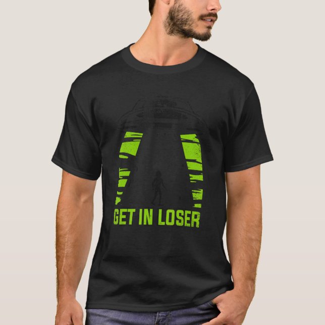 Get In Loser Conspiracy Alien T-Shirt (Front)
