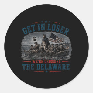Get In Loser Crossing The Delaware 4th Of July Classic Round Sticker