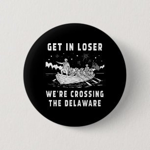 Get In Loser Crossing The Delaware Funny 6 Cm Round Badge