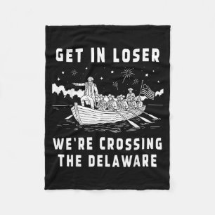 Get In Loser Crossing The Delaware Funny Fleece Blanket