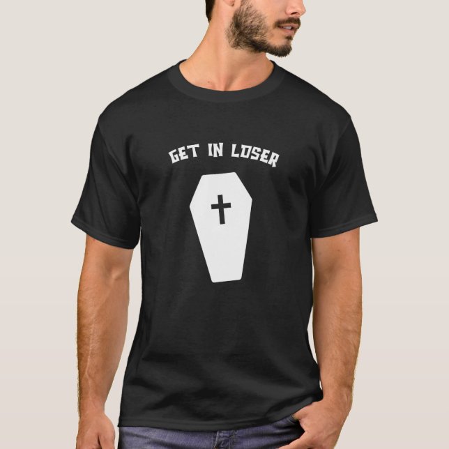Get In Loser Funny Coffin T-Shirt (Front)