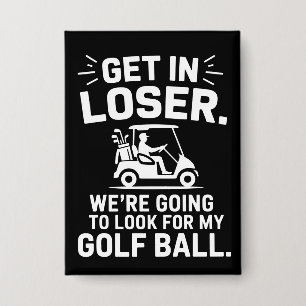 Get In Loser Golf Cart Look For My Ball Golfer