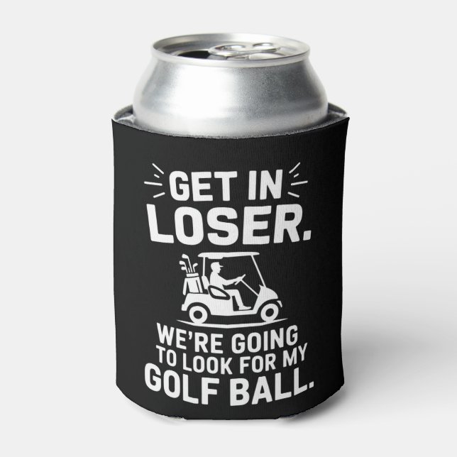 Get In Loser Golf Cart Look For My Ball Golfer  Can Cooler (Can Front)