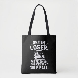 Get In Loser Golf Cart Look For My Ball Golfer  Tote Bag