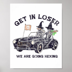 Get In Loser Halloween We Are Going Hexing Skeleto Poster