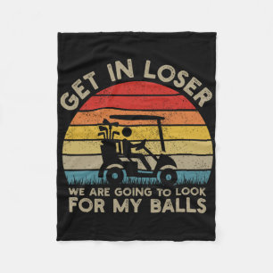 Get In Loser Look For My Golf Ball Golf Cart Golfe Fleece Blanket