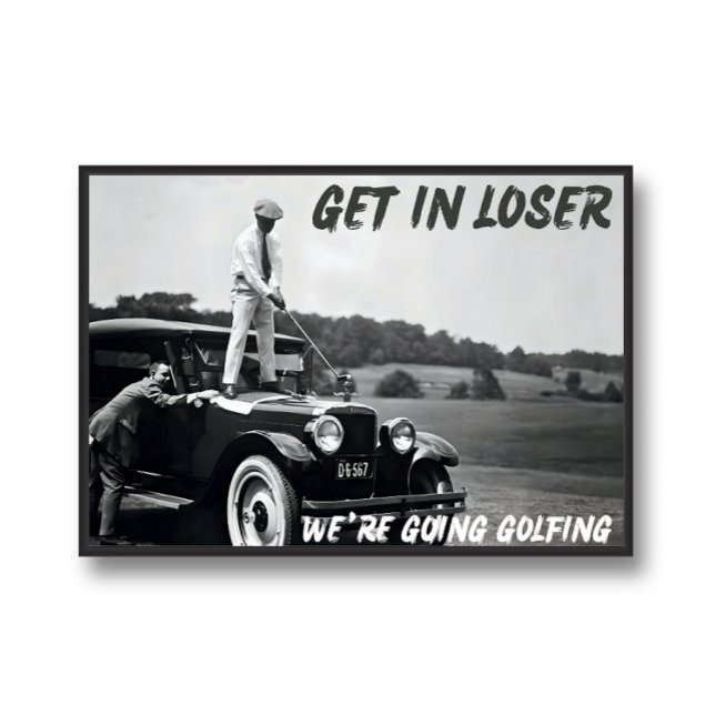 Get In Loser Print, Funny Retro Golf Photo, Men's Poster (Creator Uploaded)