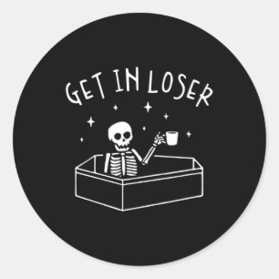 Get In Loser Skeleton In Coffin Spooky Men Women F Classic Round Sticker