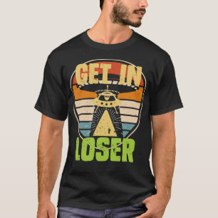 Get IN Loser T-Shirt