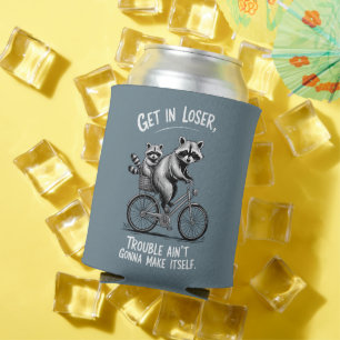 Get In Loser Trouble Ain't Gonna Make Itself Funny Can Cooler