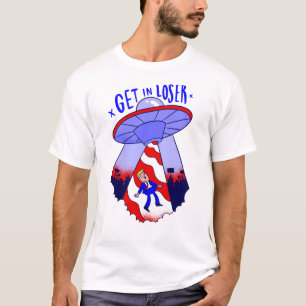get in loser trump alien ufo T-Shirt