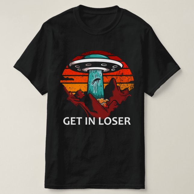 Get In Loser ufo T-Shirt (Design Front)