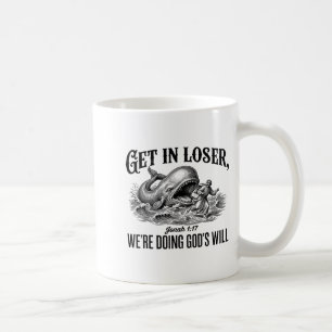 Get In Loser We're Doing God's Will Funny Coffee Mug