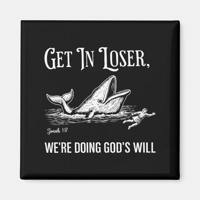 Get In Loser We're Doing God's Will Funny  Magnet (Front)